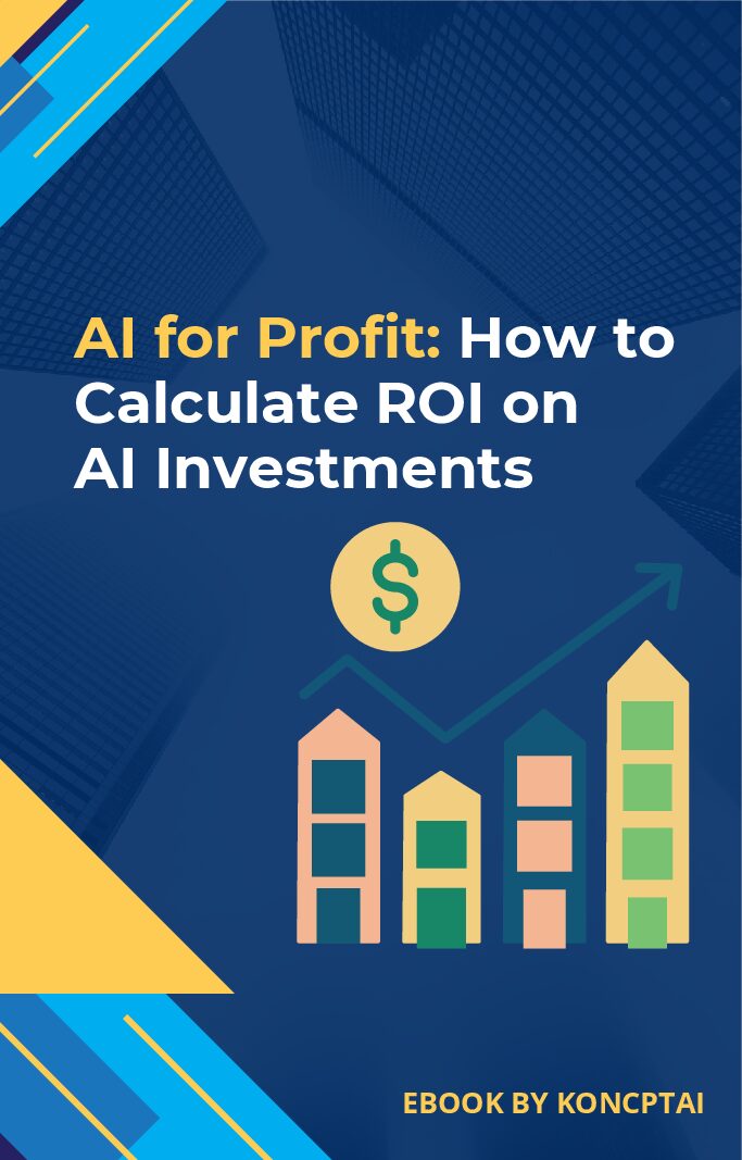 https://koncpt.ai/wp-content/uploads/2023/12/Ebook-4-AI-for-Profit-How-to-Calculate-ROI-on-AI-Investments-1-pdf.jpg