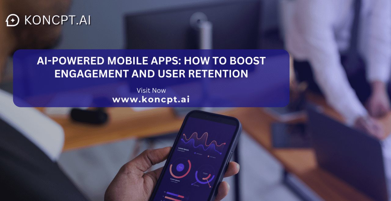 AI-Powered Mobile Apps: How to Boost Engagement and User Retention