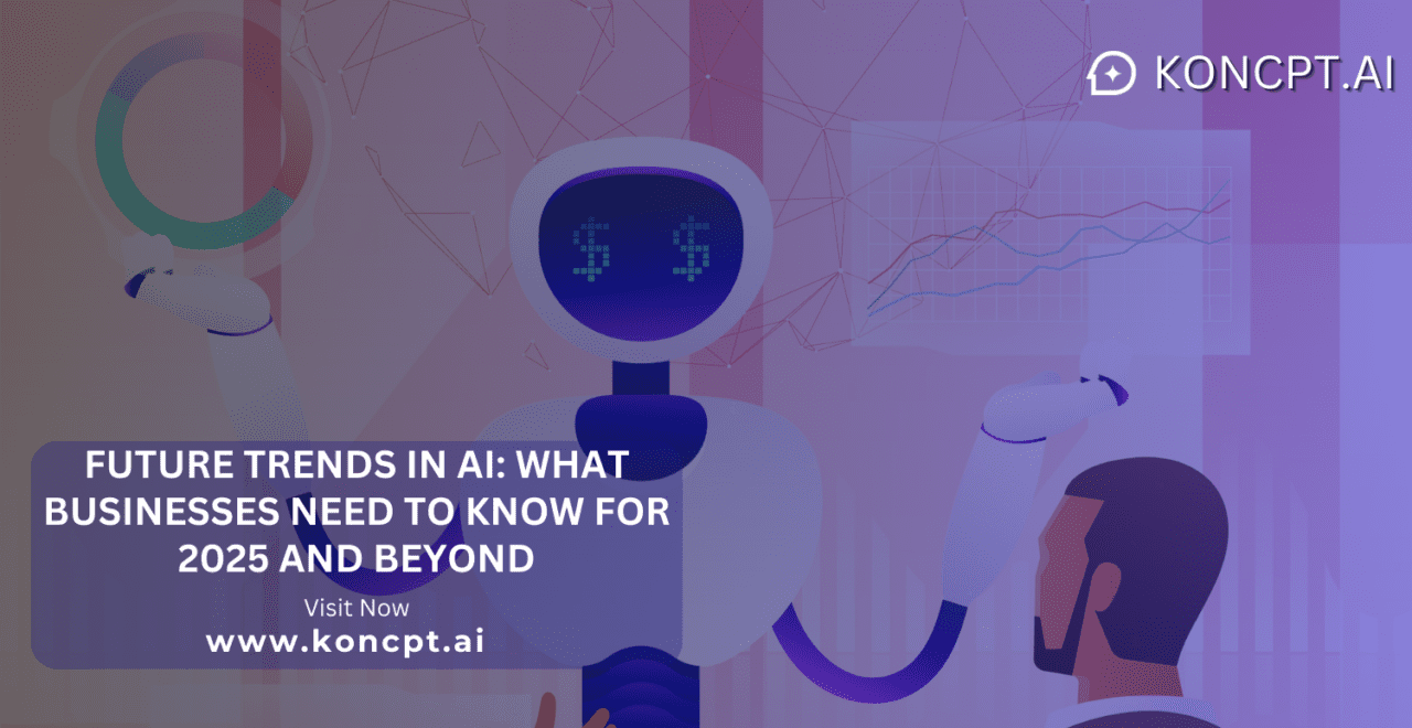 Future Trends in AI: What Businesses Need to Know for 2025 and Beyond