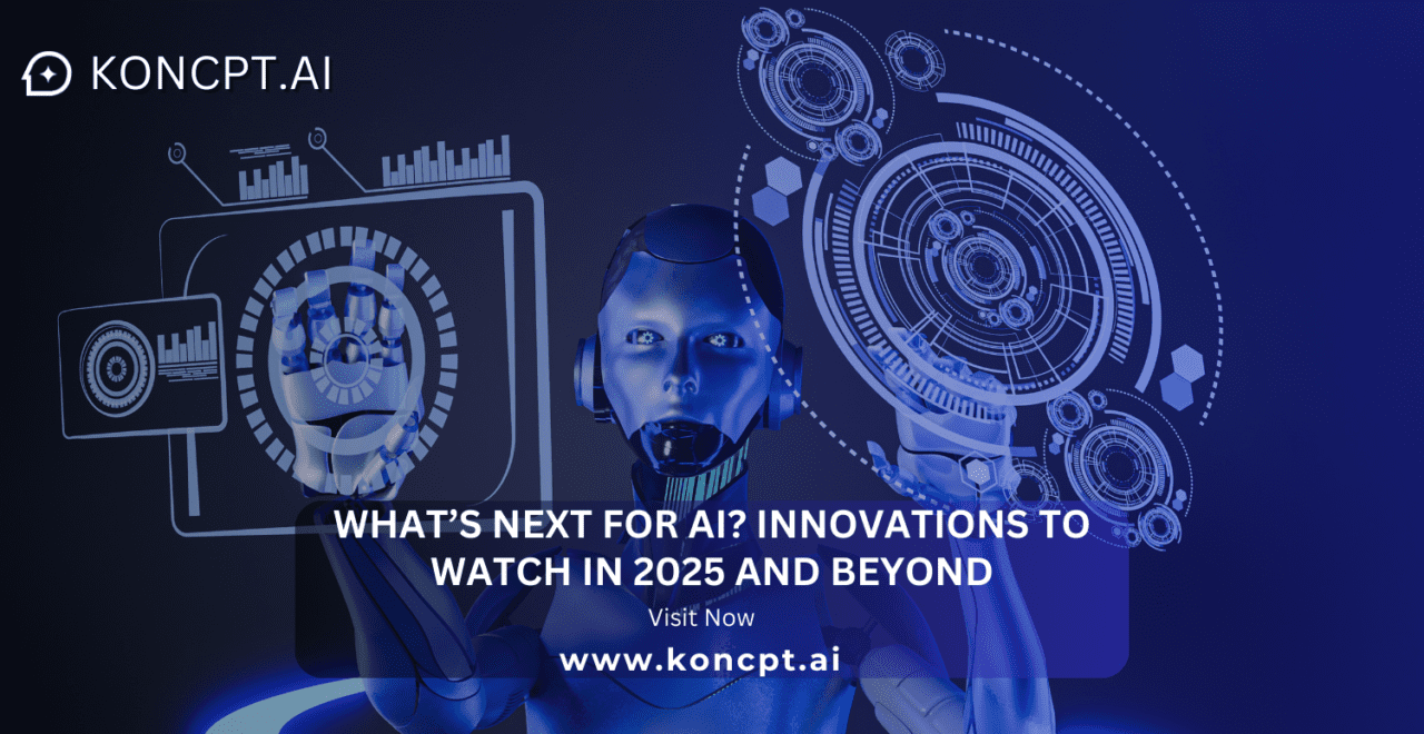 What’s Next for AI? Innovations to Watch in 2025 and Beyond