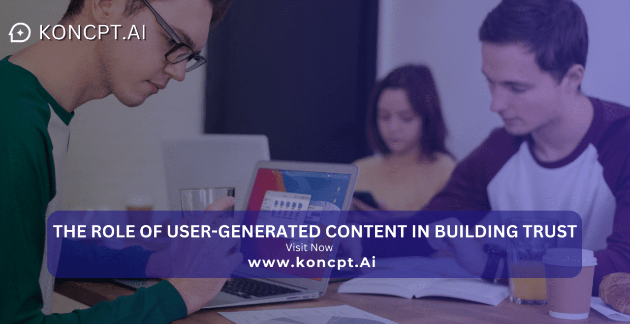 The Role of User-Generated Content in Building Trust