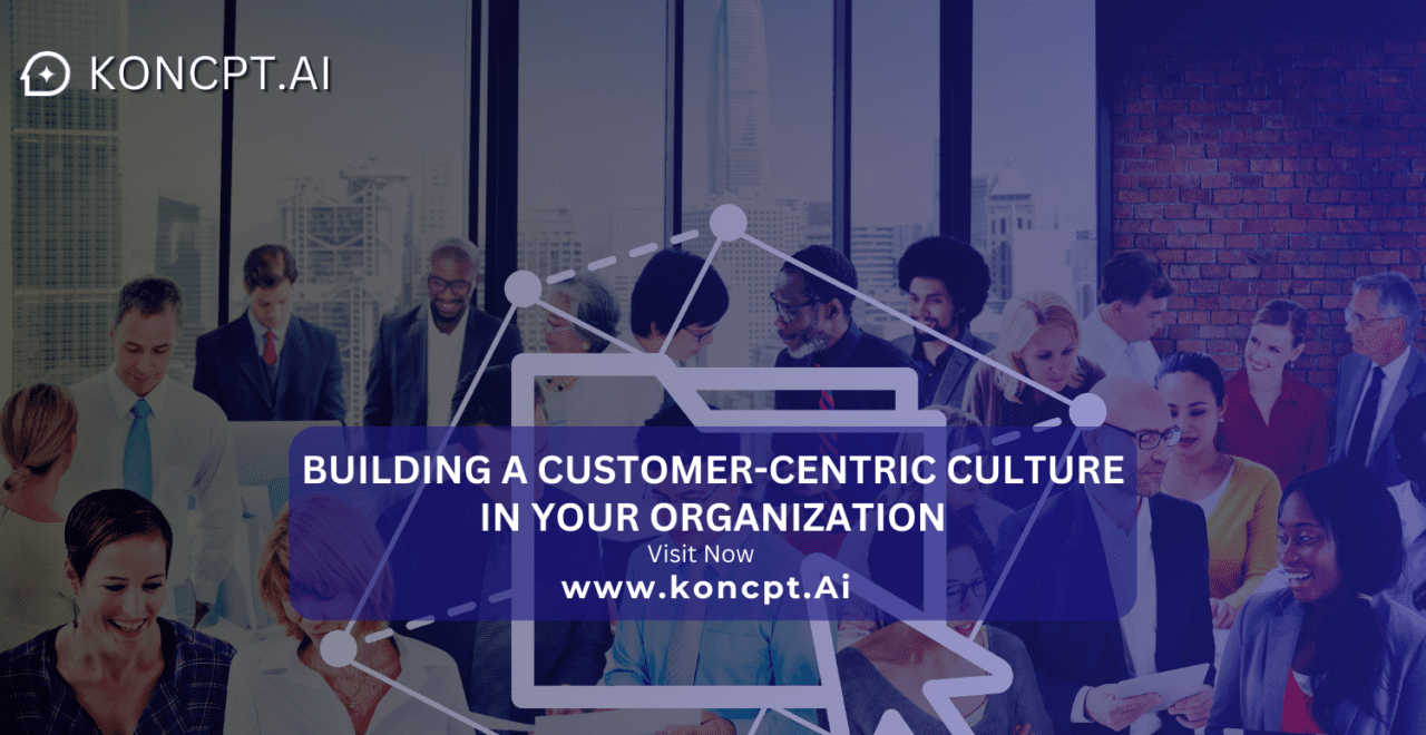 Building a Customer-Centric Culture in Your Organization