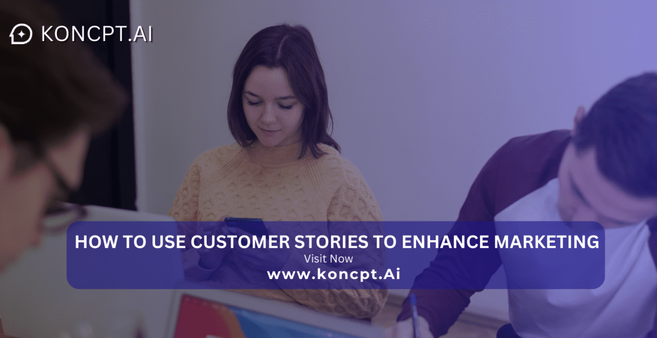 How to Use Customer Stories to Enhance Marketing