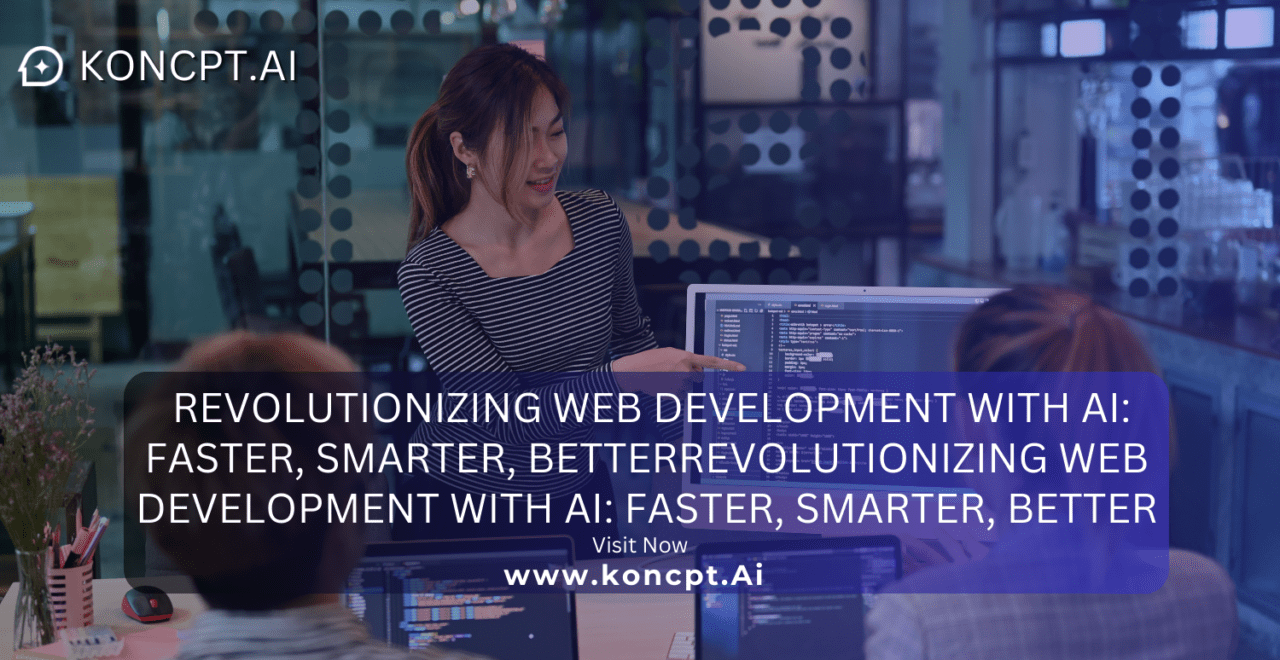 Revolutionizing Web Development with AI: Faster, Smarter, BetterRevolutionizing Web Development with AI: Faster, Smarter, Better