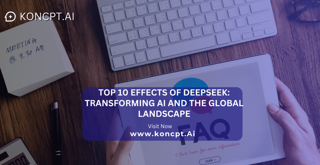 Top 10 Effects of DeepSeek: Transforming AI and the Global Landscape